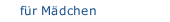 f&uuml;r M&auml;dchen