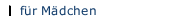 f&uuml;r M&auml;dchen